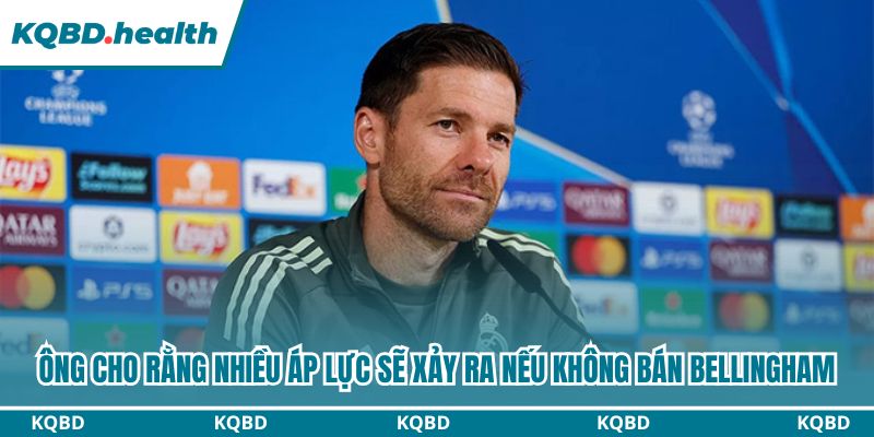 Sa Thải HLV Xabi Alonso - Real Madrid Trả Giá Đắng 3 Ông cho rằng nhiều áp lực sẽ xảy ra nếu không bán Bellingham