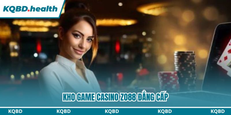 Zo88 - Điểm Đến Hội Tụ Tinh Hoa Giải Trí Đổi Thưởng 3 Kho game Live Casino đầy đẳng cấp cho thành viên tham gia