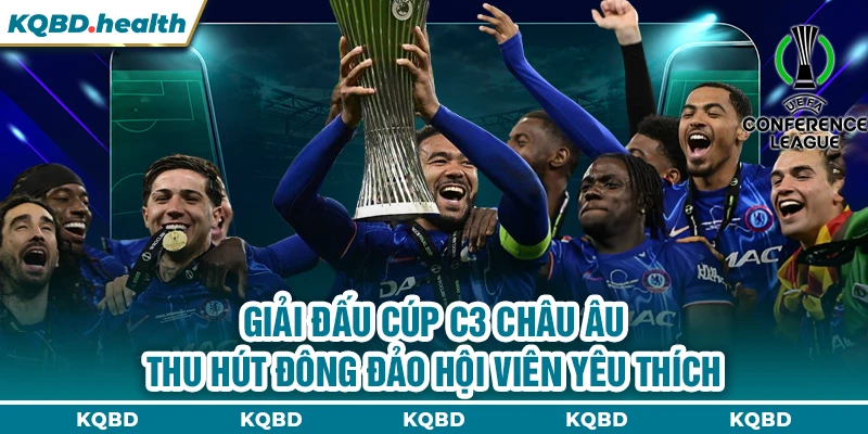 Giải đấu cúp C3 châu Âu thu hút đông đảo hội viên yêu thích