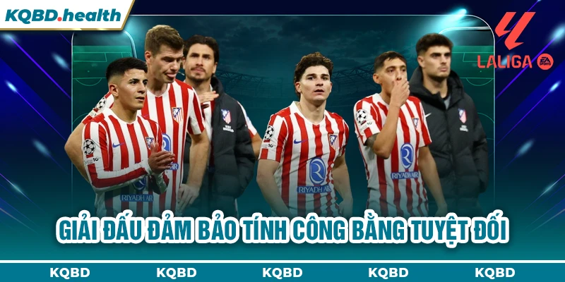 Giải đấu đảm bảo tính công bằng tuyệt đối