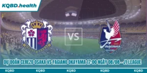 Dự Đoán Cerezo Osaka Vs Fagiano Okayama Lúc 17:00 Ngày 08/08 - J1 League 9 Dự đoán Cerezo Osaka vs Fagiano Okayama