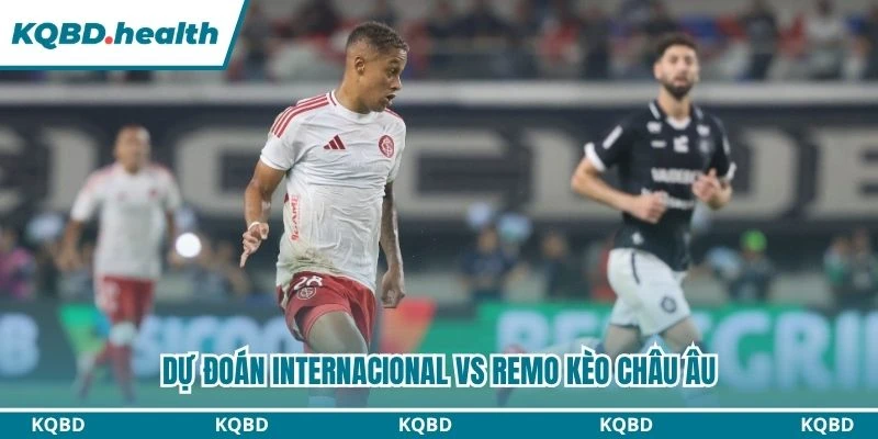 Dự Đoán Internacional Vs Remo Lúc 06:00 Ngày 18/08 - VĐQG Brazil 3 Dự đoán Internacional vs Remo kèo châu Âu