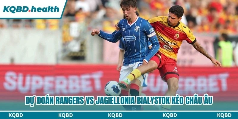 Dự Đoán Rangers Vs Jagiellonia Bialystok Lúc 01:30 Ngày 14/08 - Vòng Loại C2 3 Dự đoán Rangers vs Jagiellonia Bialystok kèo châu Âu