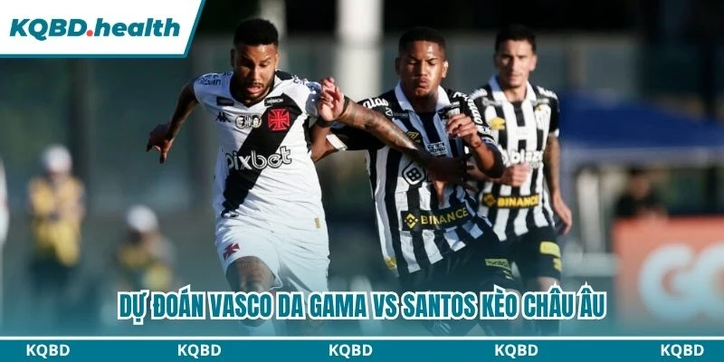 Dự đoán Vasco da Gama vs Santos kèo châu Âu