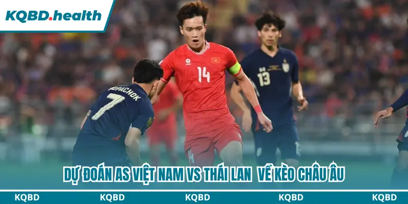 Dự Đoán Việt Nam Vs Thái Lan Lúc 20H00 Ngày 26/08 - Asean Cup 2026 3 Soi kèo châu Âu chính xác nhất trận Vietnam vs Thailand