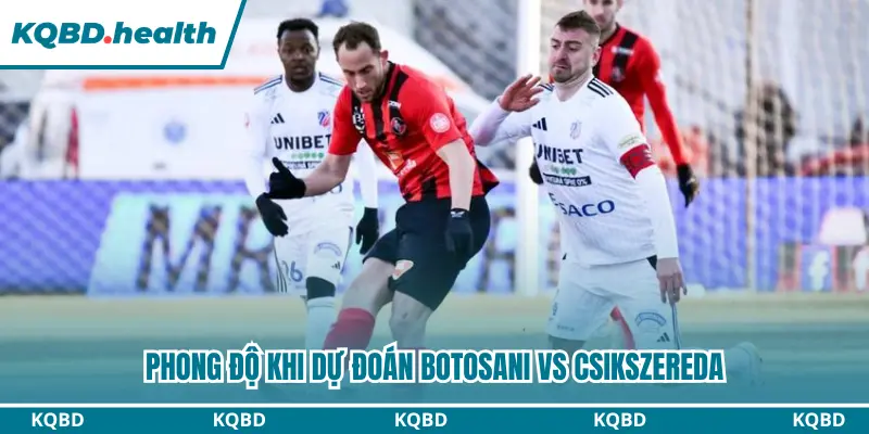Dự Đoán Botosani Vs Csikszereda Lúc 22h30 Ngày 24/8 - VĐQG Romania 1 Phong độ khi dự đoán Botosani vs Csikszereda