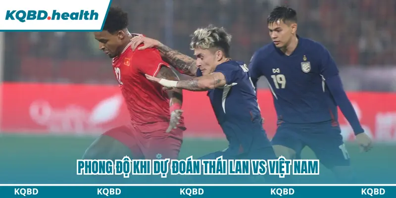 Phong độ khi dự đoán Thái Lan vs Việt Nam