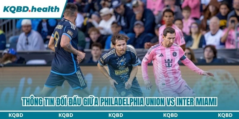 Thông tin đối đầu giữa Philadelphia Union vs Inter Miami