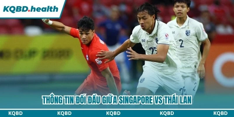 Thông tin đối đầu giữa Singapore vs Thái Lan