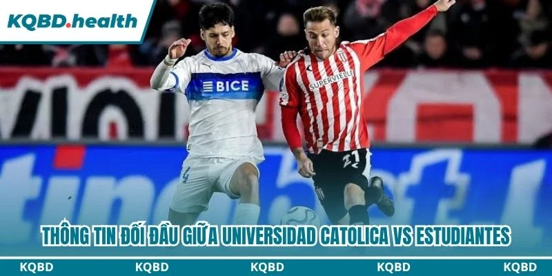 Dự Đoán Universidad Catolica Vs Estudiantes Lúc 07:30 Ngày 19/08 - Copa Libertadores 2 Thông tin đối đầu giữa Universidad Catolica vs Estudiantes