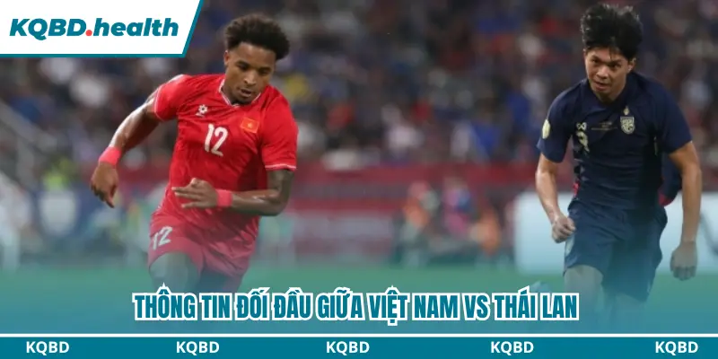 Dự Đoán Việt Nam Vs Thái Lan Lúc 20H00 Ngày 26/08 - Asean Cup 2026 2 Thống kê lịch sử đối đầu giữa Vietnam vs Thailand